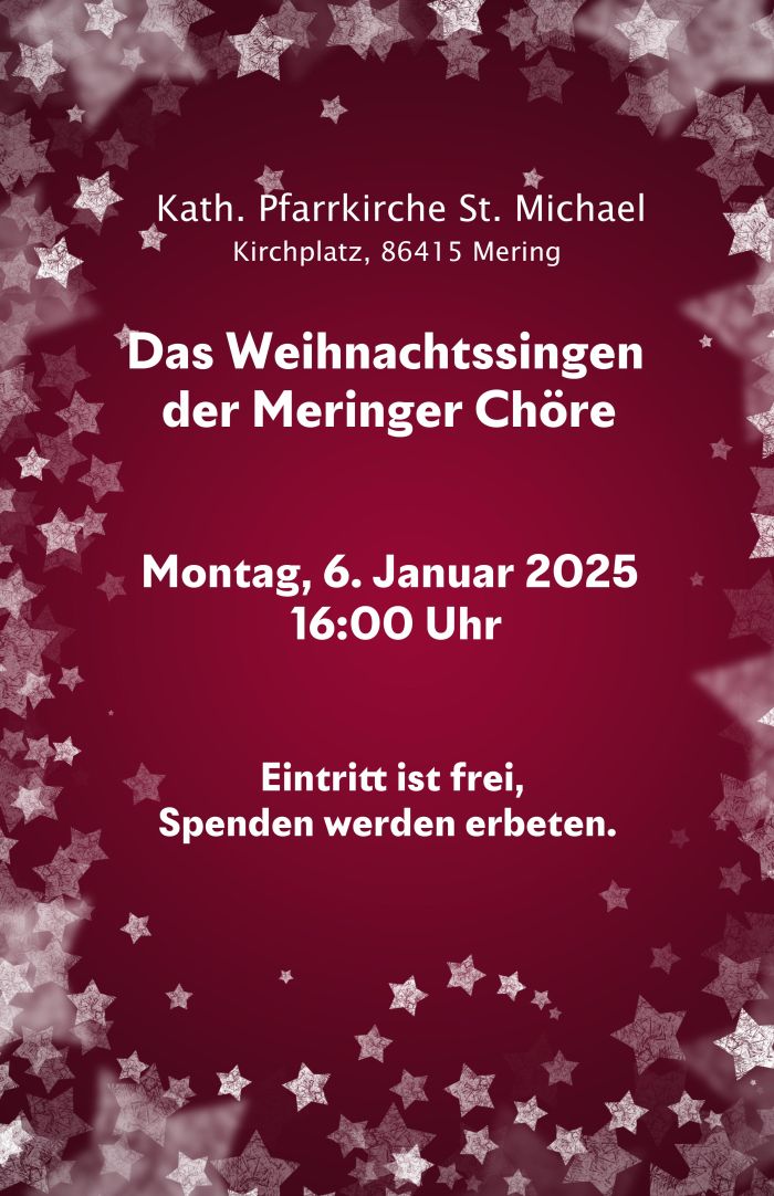Plakat: Weihnachtssingen der Meringer Chöre, Kath. Pfarrkirche St. Michael, Kirchplatz, 86415 Mering, 6.1.2025